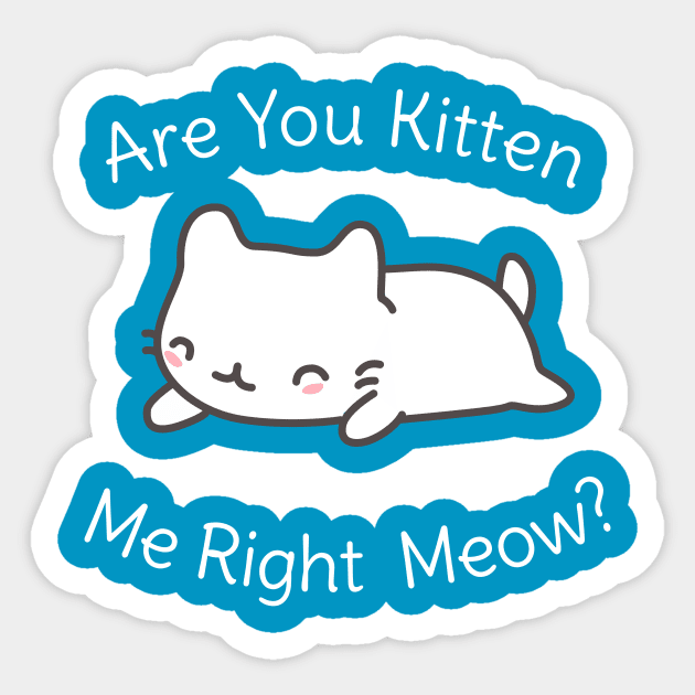 Funny Kitten T-Shirt With A Pun Sticker by happinessinatee